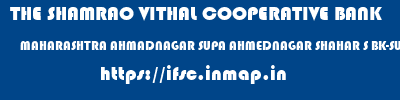 THE SHAMRAO VITHAL COOPERATIVE BANK  MAHARASHTRA AHMADNAGAR SUPA AHMEDNAGAR SHAHAR S BK-SUPA MIDC  ifsc code